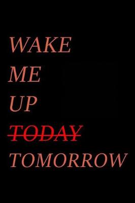 Book cover for Wake me up (today) Tomorrow