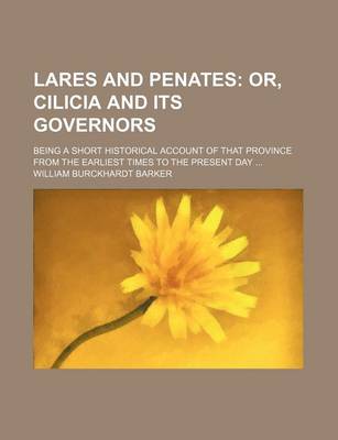 Book cover for Lares and Penates; Or, Cilicia and Its Governors. Being a Short Historical Account of That Province from the Earliest Times to the Present Day