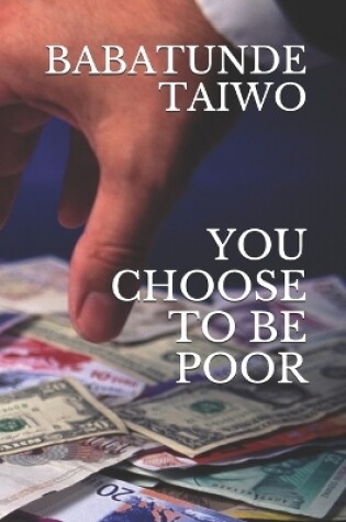 Cover of You Choose to Be Poor