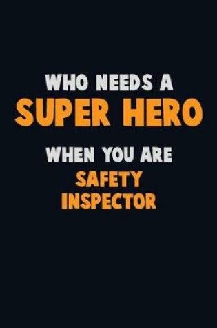 Cover of Who Need A SUPER HERO, When You Are Safety Inspector