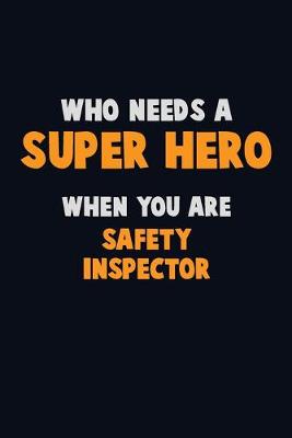 Book cover for Who Need A SUPER HERO, When You Are Safety Inspector