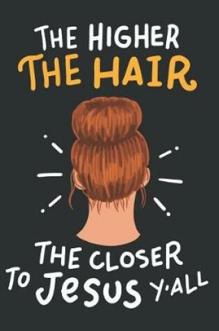 Cover of The Higher the Hair the Closer to Jesus