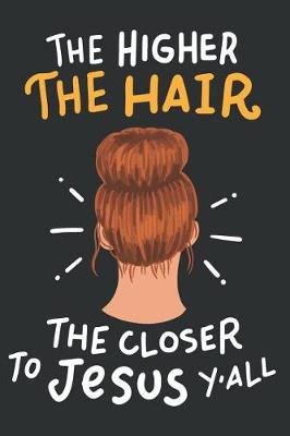 Book cover for The Higher the Hair the Closer to Jesus