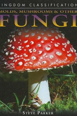 Cover of Molds, Mushrooms & Other Fungi