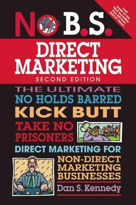 Book cover for No B.S. Direct Marketing: The Ultimate No Holds Barred Kick Butt Take No Prisoners Direct Marketing for Non-Direct Marketing Businesses