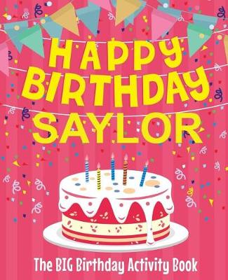 Book cover for Happy Birthday Saylor - The Big Birthday Activity Book