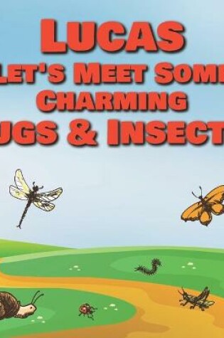 Cover of Lucas Let's Meet Some Charming Bugs & Insects!