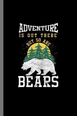 Book cover for Adventure is out there but so are Bears
