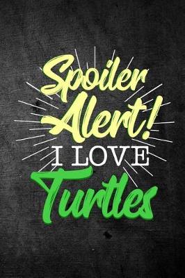 Book cover for Spoiler Alert I Love Turtles