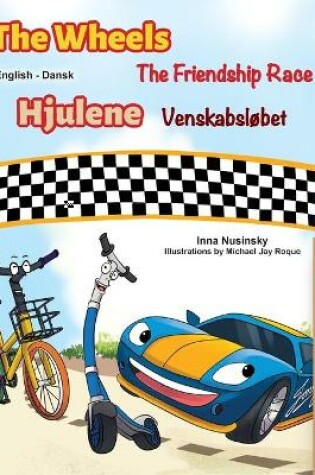 Cover of The Wheels -The Friendship Race (English Danish Bilingual Book for Kids)