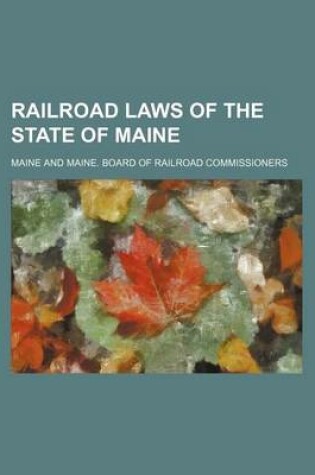 Cover of Railroad Laws of the State of Maine