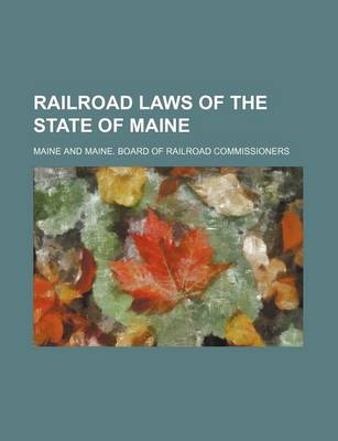 Book cover for Railroad Laws of the State of Maine