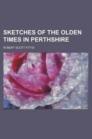 Cover of Sketches of the Olden Times in Perthshire