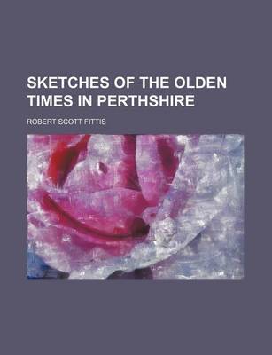 Book cover for Sketches of the Olden Times in Perthshire