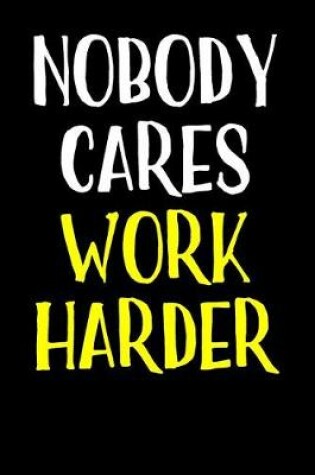 Cover of Nobody Cares Work Harder