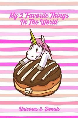 Book cover for My 2 Favorite Things In The World Unicorns & Donuts