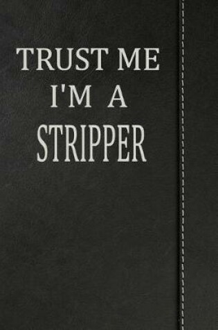 Cover of Trust Me I'm a Stripper