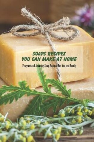 Cover of Soaps Recipes You Can Make At Home