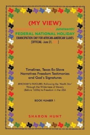 Cover of (My View) Celebrating with Texas! Juneteenth! Federal National Holiday Emancipation Day for African-American Slaves (Official -June 21, 2021)