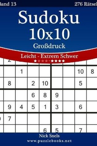 Cover of Sudoku 10x10 Großdruck - Leicht bis Extrem Schwer - Band 13 - 276 Rätsel