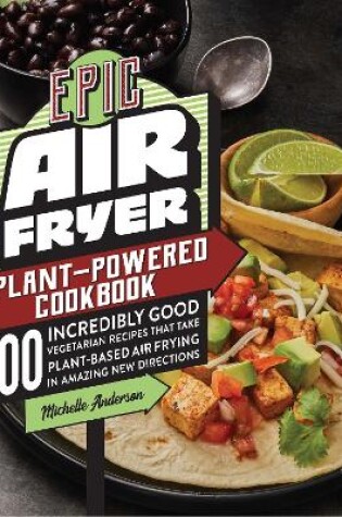 Cover of Epic Air Fryer Plant-Powered Cookbook