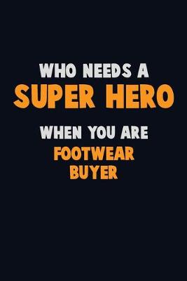 Book cover for Who Need A SUPER HERO, When You Are Footwear Buyer