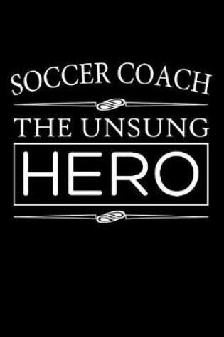 Cover of Soccer Coach The Unsung Hero