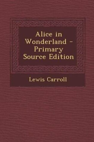 Cover of Alice in Wonderland - Primary Source Edition