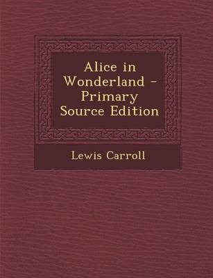 Book cover for Alice in Wonderland - Primary Source Edition