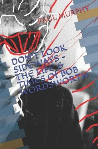 Cover of DON'T LOOK SIDEWAYS - THE LIFE & TIMES of BOB WORDSWORTH