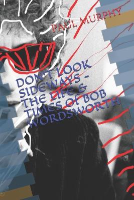 Book cover for DON'T LOOK SIDEWAYS - THE LIFE & TIMES of BOB WORDSWORTH