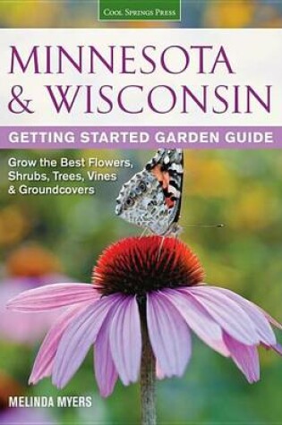 Cover of Minnesota & Wisconsin Getting Started Garden Guide: Grow the Best Flowers, Shrubs, Trees, Vines & Groundcovers