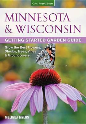 Book cover for Minnesota & Wisconsin Getting Started Garden Guide: Grow the Best Flowers, Shrubs, Trees, Vines & Groundcovers