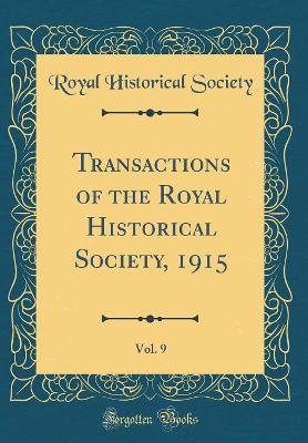 Book cover for Transactions of the Royal Historical Society, 1915, Vol. 9 (Classic Reprint)