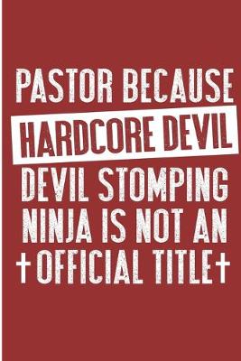 Book cover for Pastor Because Hardcore Devil Devil Stomping Ninja Is Not An Official Title