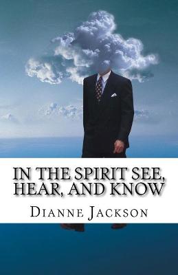 Book cover for IN THE SPIRIT See, Hear, and Know