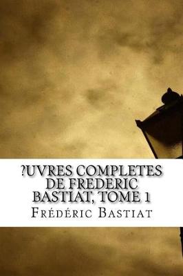 Book cover for ?uvres Completes de Frederic Bastiat, tome 1