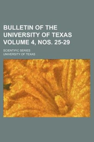 Cover of Bulletin of the University of Texas Volume 4, Nos. 25-29; Scientific Series