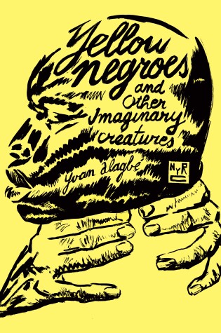 Cover of Yellow Negroes And Other Imaginary Creatures