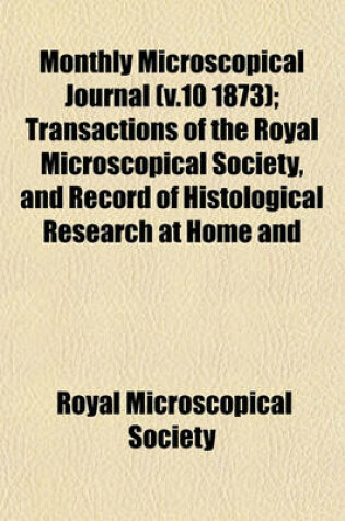 Cover of Monthly Microscopical Journal (V.10 1873); Transactions of the Royal Microscopical Society, and Record of Histological Research at Home and