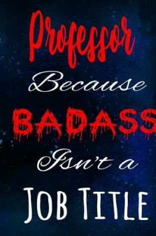Cover of Professor Because Badass Isn't a Job Title