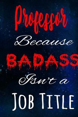 Book cover for Professor Because Badass Isn't a Job Title