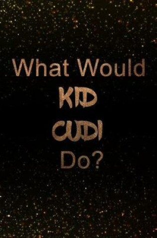 Cover of What Would Kid Cudi Do?