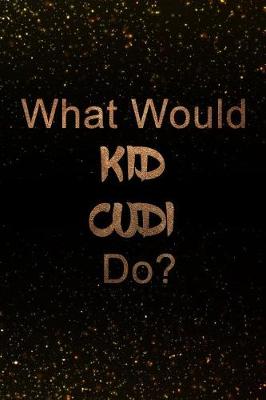 Book cover for What Would Kid Cudi Do?