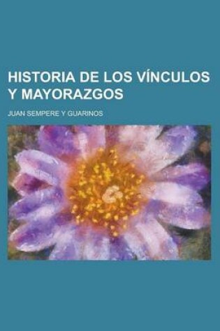 Cover of Historia de Los Vinculos y Mayorazgos