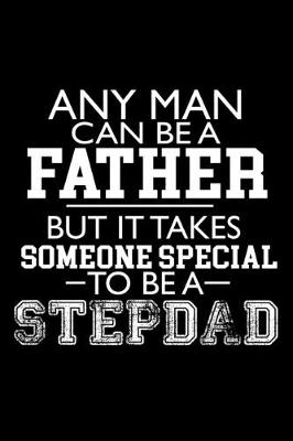 Book cover for Any Man can be a Father but it takes Someone special to be a StepDad