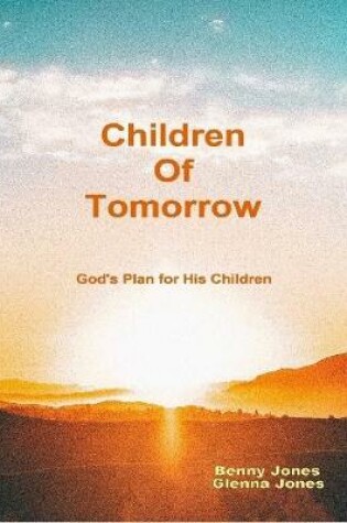 Cover of Children of Tomorrow:God's Plan for His Children