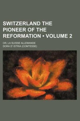 Cover of Switzerland the Pioneer of the Reformation (Volume 2); Or, La Suisse Allemande