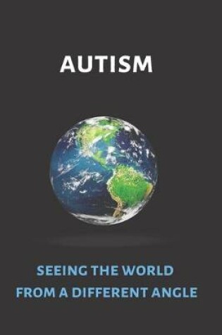 Cover of Autism Seeing the World from a Different Angle