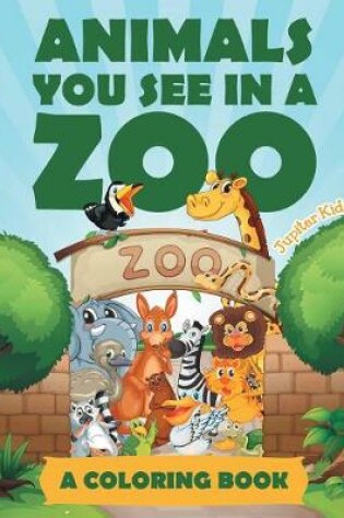 Cover of Animals You See in a Zoo (A Coloring Book)